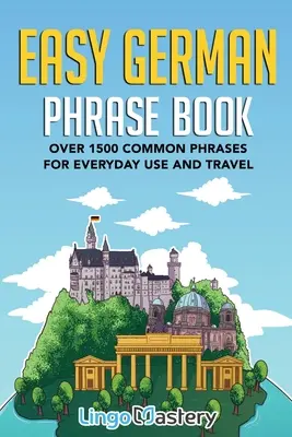 Könnyű német kifejezésgyűjtemény: Több mint 1500 gyakori kifejezés a mindennapi használathoz és az utazáshoz - Easy German Phrase Book: Over 1500 Common Phrases For Everyday Use And Travel