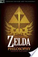 A Zelda legenda és a filozófia: A Zelda Zelda: Én linkelek, tehát én vagyok - The Legend of Zelda and Philosophy: I Link Therefore I Am