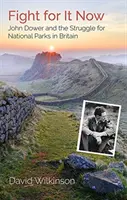 Fight for It Now - John Dower és a nemzeti parkokért folytatott küzdelem Nagy-Britanniában - Fight for It Now - John Dower and the Struggle for National Parks in Britain