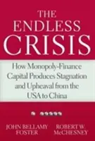 A végtelen válság: Hogyan termel stagnálást és felfordulást a monopol-pénzügyi tőke az USA-tól Kínáig - The Endless Crisis: How Monopoly-Finance Capital Produces Stagnation and Upheaval from the USA to China