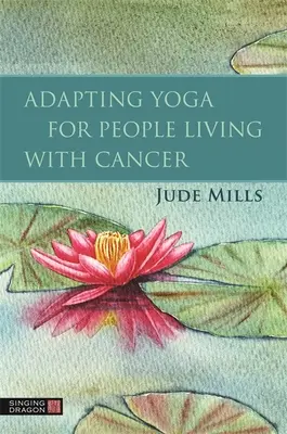 A jóga adaptálása a rákos betegek számára - Adapting Yoga for People Living with Cancer