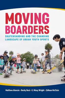 Moving Boarders: A gördeszkázás és a városi ifjúsági sportok átalakulása - Moving Boarders: Skateboarding and the Changing Landscape of Urban Youth Sports