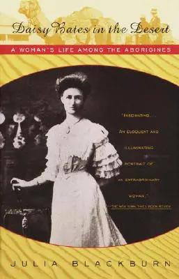 Daisy Bates a sivatagban: Egy nő élete az őslakosok között - Daisy Bates in the Desert: A Woman's Life Among the Aborigines