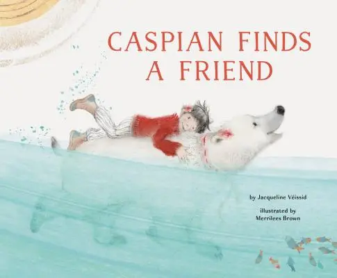 Caspian talál egy barátot: (Képeskönyv a barátságról gyerekeknek, mackókönyv gyerekeknek) - Caspian Finds a Friend: (Picture Book about Friendship for Kids, Bear Book for Children)