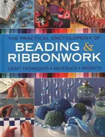 A gyöngyfűzés és a szalagmunka gyakorlati enciklopédiája: Kézműves technikák - anyagok - projektek - The Practical Encyclopedia of Beading & Ribbonwork: Craft Techniques - Materials - Projects