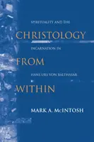 Krisztológia belülről: Lelkiség és megtestesülés Hans Urs von Balthasarban - Christology from Within: Spirituality and the Incarnation in Hans Urs Von Balthasar