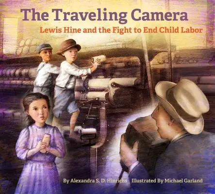 Az utazó kamera: Lewis Hine és a gyermekmunka megszüntetéséért folytatott küzdelem - The Traveling Camera: Lewis Hine and the Fight to End Child Labor