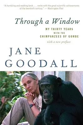 Egy ablakon keresztül: Harminc évem a gombai csimpánzokkal - Through a Window: My Thirty Years with the Chimpanzees of Gombe