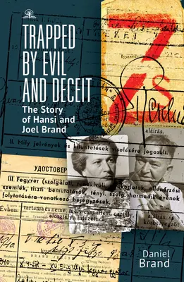 A gonoszság és az álnokság csapdájában: Hansi és Joel Brand története - Trapped by Evil and Deceit: The Story of Hansi and Joel Brand