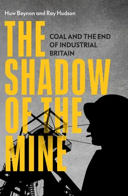 A bánya árnyéka: A szén és az ipari Nagy-Britannia vége - The Shadow of the Mine: Coal and the End of Industrial Britain