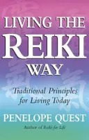 A Reiki útjának megélése: Hagyományos elvek a mai élethez - Living the Reiki Way: Traditional Principles for Living Today