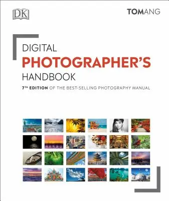 Digitális fotósok kézikönyve: A legkelendőbb fényképészeti kézikönyv 7. kiadása - Digital Photographer's Handbook: 7th Edition of the Best-Selling Photography Manual