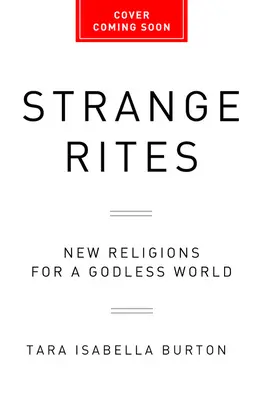 Strange Rites: Új vallások egy istentelen világban - Strange Rites: New Religions for a Godless World