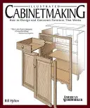 Illusztrált asztalosmunka: Hogyan tervezzünk és építsünk működő bútorokat? - Illustrated Cabinetmaking: How to Design and Construct Furniture That Works