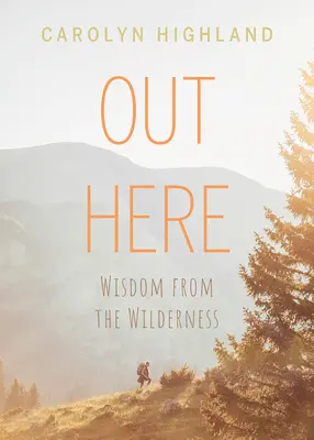 Out Here: Bölcsesség a vadonból - Out Here: Wisdom from the Wilderness