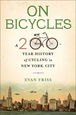 On Bicycles: A kerékpározás 200 éves története New Yorkban - On Bicycles: A 200-Year History of Cycling in New York City