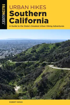 Városi túrák Dél-Kaliforniában: A Guide to the Area's Greatest Urban Hiking Adventures (Útikalauz a környék legjobb városi túrázási kalandjaihez) - Urban Hikes Southern California: A Guide to the Area's Greatest Urban Hiking Adventures