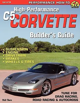 A nagy teljesítményű C5 Corvette építőjének kézikönyve - High-Performance C5 Corvette Builder's Guide