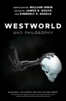 Westworld és a filozófia: Ha az igazságot keresed, az egészet kapod meg - Westworld and Philosophy: If You Go Looking for the Truth, Get the Whole Thing