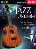 Jazz Ukulele: Komponálás, szólózás, akkorddallamok - Jazz Ukulele: Comping, Soloing, Chord Melodies