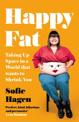 Boldog kövérség: Térfoglalások egy olyan világban, amely zsugorítani akar téged - Happy Fat: Taking Up Space in a World That Wants to Shrink You