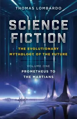 Science Fiction - A jövő evolúciós mitológiája: Prométheusztól a marslakókig - Science Fiction - The Evolutionary Mythology of the Future: Prometheus to the Martians