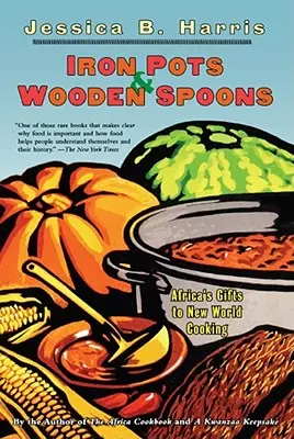 Vasfazekak és fakanalak: Afrika ajándéka az újvilági főzéshez - Iron Pots & Wooden Spoons: Africa's Gifts to New World Cooking