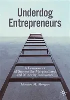 Underdog Entrepreneurs: A marginalizált és kisebbségi innovátorok sikerkerete - Underdog Entrepreneurs: A Framework of Success for Marginalized and Minority Innovators