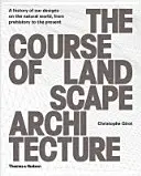 A tájépítészet tanfolyama: A természeti világra vonatkozó terveink története az őskortól napjainkig - The Course of Landscape Architecture: A History of Our Designs on the Natural World, from Prehistory to the Present