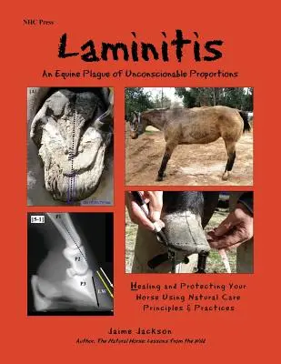 Laminitis: A lovak lelkiismeretlenül súlyos járványa: A ló gyógyítása és védelme természetes elvek és gyakorlatok alkalmazásával - Laminitis: An Equine Plague of Unconscionable Proportions: Healing and Protecting Your Horse Using Natural Principles & Practices