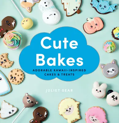 Cuki sütemények: Imádnivaló Kawaii-ihletésű sütemények és finomságok - Cute Bakes: Adorable Kawaii-Inspired Cakes & Treats