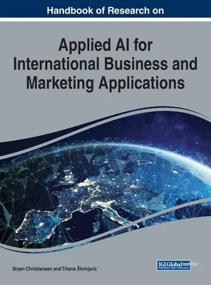 A nemzetközi üzleti és marketingalkalmazások alkalmazott mesterséges intelligenciájával kapcsolatos kutatások kézikönyve - Handbook of Research on Applied AI for International Business and Marketing Applications