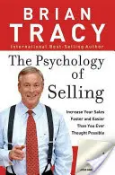 Az értékesítés pszichológiája: Hogyan adjunk el többet, könnyebben és gyorsabban, mint valaha is gondoltuk, hogy lehetséges - The Psychology of Selling: How to Sell More, Easier, and Faster Than You Ever Thought Possible