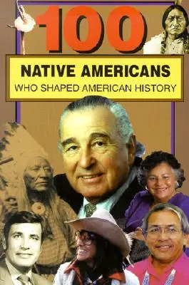 100 amerikai őslakos: Ki alakította Amerika történelmét - 100 Native Americans: Who Shaped American History