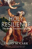 Szent ellenálló képesség: A Biblia traumatikus eredete - Holy Resilience: The Bible's Traumatic Origins