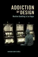 Tervezett függőség: gépi szerencsejáték Las Vegasban - Addiction by Design: Machine Gambling in Las Vegas