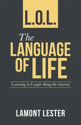 L.O.L. az élet nyelve: Nevetni tanulni az út mentén - L.O.L. the Language of Life: Learning to Laugh Along the Journey