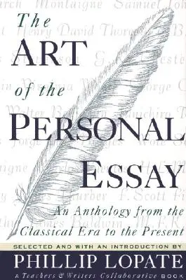 A személyes esszé művészete: Antológia a klasszikus kortól napjainkig - The Art of the Personal Essay: An Anthology from the Classical Era to the Present