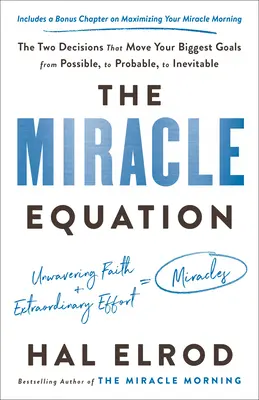 A csodaegyenlet: A két döntés, amely a legnagyobb céljaidat a lehetségesből a valószínűből az elkerülhetetlenbe helyezi. - The Miracle Equation: The Two Decisions That Move Your Biggest Goals from Possible, to Probable, to Inevitable