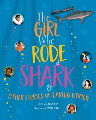 A lány, aki cápán lovagolt: És más történetek merész nőkről - The Girl Who Rode a Shark: And Other Stories of Daring Women