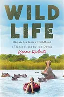Vad élet: Beszámolók a páviánok és gombruhák gyermekkorából - Wild Life: Dispatches from a Childhood of Baboons and Button-Downs