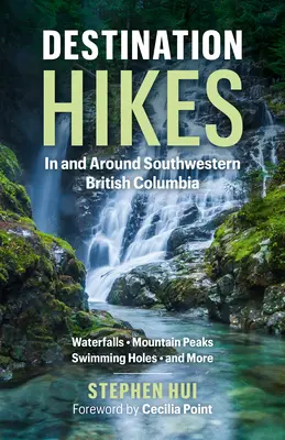 Destination Hikes: Brit Columbia délnyugati részén és környékén - Destination Hikes: In and Around Southwestern British Columbia