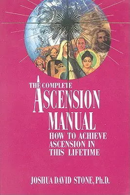 Egy teljes felemelkedési kézikönyv: Hogyan érhetjük el a felemelkedést még ebben az életben - A Complete Ascension Manual: How to Achieve Ascension in This Lifetime