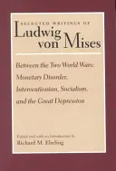 A két világháború között: Monetáris zavar, intervencionizmus, szocializmus és a nagy gazdasági világválság - Between the Two World Wars: Monetary Disorder, Interventionism, Socialism, and the Great Depression