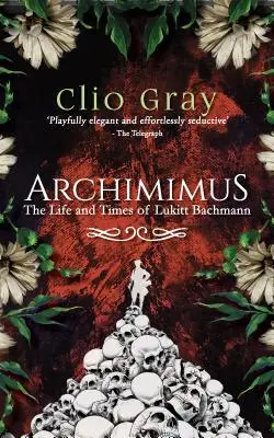 Archimimus - Lukitt Bachmann élete és története - Archimimus - The Life and Times of Lukitt Bachmann