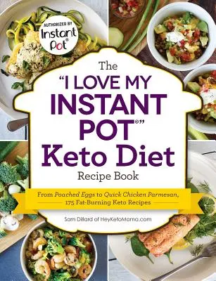 Az I Love My Instant Pot(r) Keto Diet Receptkönyv: A buggyantott tojástól a gyors csirkeparmezánig, 175 zsírégető keto-recept - The I Love My Instant Pot(r) Keto Diet Recipe Book: From Poached Eggs to Quick Chicken Parmesan, 175 Fat-Burning Keto Recipes