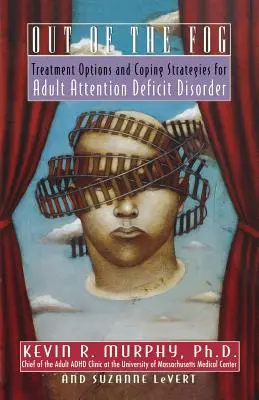 Ki a ködből: Kezelési lehetőségek és stratégiák a felnőttkori figyelemhiányos zavar kezelésére - Out of the Fog: Treatment Options and Strategies for Adult Attention Deficit Disorder