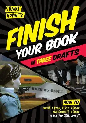 Fejezd be a könyved három vázlatban: Hogyan írj könyvet, dolgozz át egy könyvet, és fejezd be a könyvet, miközben még mindig szereted azt - Finish Your Book in Three Drafts: How to Write a Book, Revise a Book, and Complete a Book While You Still Love It