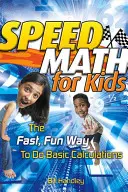 Speed Math for Kids: Az alapvető számítások gyors és szórakoztató elvégzése - Speed Math for Kids: The Fast, Fun Way to Do Basic Calculations