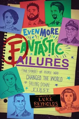 Még több fantasztikus kudarc: Igaz történetek olyan emberekről, akik úgy változtatták meg a világot, hogy először lezuhantak - Even More Fantastic Failures: True Stories of People Who Changed the World by Falling Down First